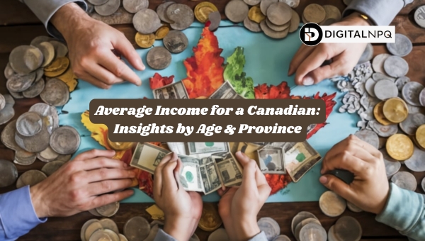 Average Income for a Canadian: Insights by Age & Province